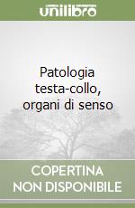 Patologia testa-collo, organi di senso libro