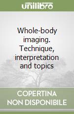 Whole-body imaging. Technique, interpretation and topics