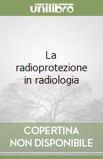 La radioprotezione in radiologia