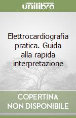 Elettrocardiografia pratica. Guida alla rapida interpretazione libro