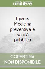 Igiene. Medicina preventiva e sanità pubblica