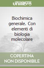 Biochimica generale. Con elementi di biologia molecolare