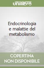 Endocrinologia e malattie del metabolismo