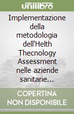 Implementazione della metodologia dell'Helth Thecnology Assessment nelle aziende sanitarie della regione Campania libro