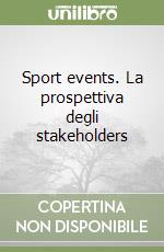 Sport events. La prospettiva degli stakeholders libro