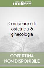 Compendio di ostetricia & ginecologia