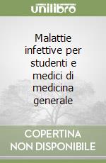 Malattie infettive per studenti e medici di medicina generale libro