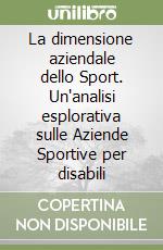 La dimensione aziendale dello Sport. Un'analisi esplorativa sulle Aziende Sportive per disabili