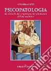 Psicopatologia dei disturbi del comportamento alimentare dell'età evolutiva libro di Gritti Antonella