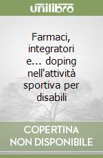 Farmaci, integratori e... doping nell'attività sportiva per disabili libro