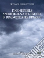 L'insostenibile appropriatezza dell'inutle in diagnostica per immagini