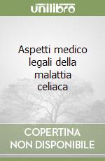 Aspetti medico legali della malattia celiaca libro