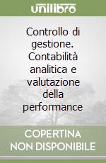 Controllo di gestione. Contabilità analitica e valutazione della performance libro