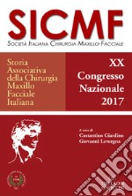 Storia associativa della chirurgia maxillo facciale italiana. 20° Congresso nazionale società italiana maxillo-facciale SICMF (2017) libro