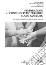 Preparazione ai concorsi per Operatore Socio Sanitario. Appendice al manuale l'Operatore Socio Sanitario libro