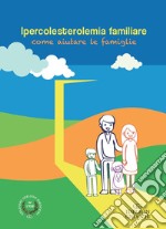 Ipercolesterolemia familiare come aiutare le famiglie