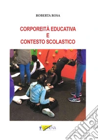 Corporeità educativa e contesto scolastico. Ediz. per la scuola