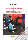 Corporeità educativa e contesto scolastico. Ediz. per la scuola libro di Rosa Roberta