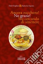 Ancora zucchero? No grazie! Sto cercando di smettere libro