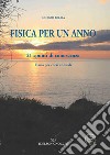 Fisica per un anno. 21 spunti di conoscenza. Fisica per corsi annuali libro