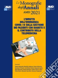 L'impatto dell'emergenza COVID-19 sulla gestione dei pazienti con diabete e il contributo della telemedicina. Le monografie degli Annali AMD 2021 libro