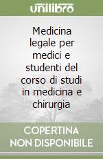 Medicina legale per medici e studenti del corso di studi in medicina e chirurgia