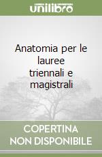 Anatomia per le lauree triennali e magistrali libro