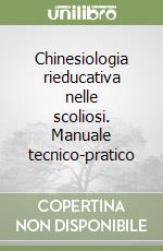 Chinesiologia rieducativa nelle scoliosi. Manuale tecnico-pratico libro
