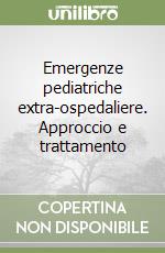 Emergenze pediatriche extra-ospedaliere. Approccio e trattamento