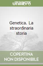 Genetica. La straordinaria storia libro