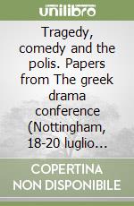 Tragedy, comedy and the polis. Papers from The greek drama conference (Nottingham, 18-20 luglio 1990) libro