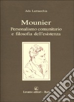 Mounier personalismo comunitario e filosofia dell'esistenza libro