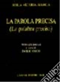 La palabra precisa-La parola precisa. Testo spagnolo e italiano libro