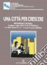 Una città per crescere. Potenziale sociale, progettualità e rete giovanile, in una grande città del Mezzogiorno libro