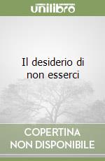 Il desiderio di non esserci libro