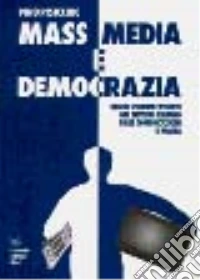 Mass media e democrazia. Regole vigenti ed assenti nel sistema italiano delle comunicazioni di massa libro