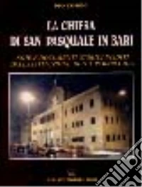 La chiesa di S. Pasquale in Bari. Note e documenti storici inediti libro
