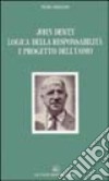 John Dewey. Logica della responsabilità e progetto dell'uomo libro