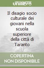 Il disagio socio culturale dei giovani nella scuola superiore della città di Taranto libro