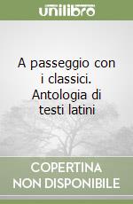 A passeggio con i classici. Antologia di testi latini libro