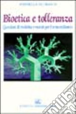 Bioetica e tolleranza. Questioni di medicina e morale per il terzo millennio