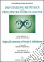 Leibniz: disputazione metafisica sul principio di individuazione. Origine della controversia sul principio di individuazione libro