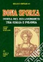 Bona Sforza. Donna del Rinascimento tra Italia e Polonia libro