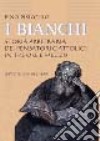 I bianchi. Storia arbitraria dei pensatori cattolici in tre ore e mezzo libro