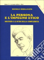 La persona e l'impegno etico. Mounier e le sfide della complessità libro