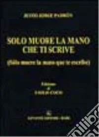 Solo muore la mano che ti scrive libro