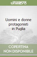 Uomini e donne protagonisti in Puglia libro