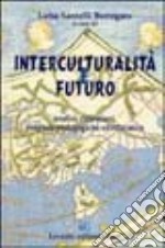 Interculturalità e futuro. Analisi, riflessioni, proposte pedagogiche ed educative libro