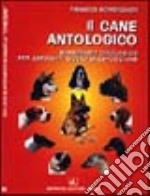 Il cane antologico. Sussidiario cinologico per aspiranti giudici di esposizione libro