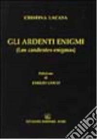 Gli ardenti enigmi. Testo spagnolo a fronte libro